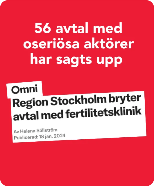 Omni, 18 jan 2024: Region Stockholm bryter avtal med fertilitetsklinik. 56 avtal med oseriösa aktörer har sagts upp.