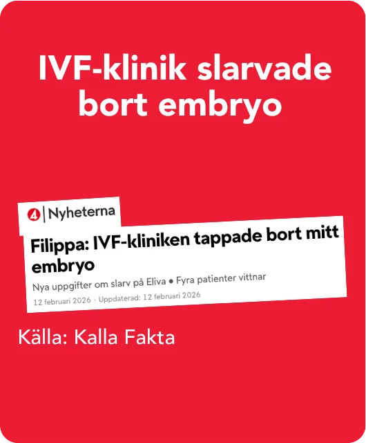 Nyheterna, 12 feb 2026, källa Kalla Fakta: Filippa: IVF-kliniken tappade bort mitt embryo. IVF-klinik slarvade bort embryo.
